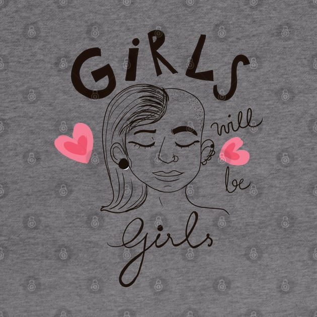 Girls will be Girls - Girl empowerment quote t shirt by sanscribes